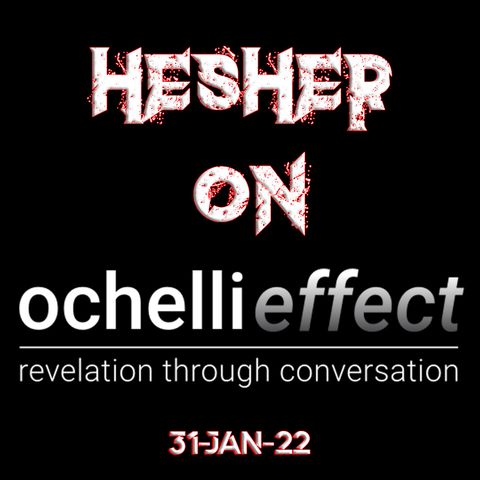 Hesher on Ochelli Effect - (Jan 31st, 2022)