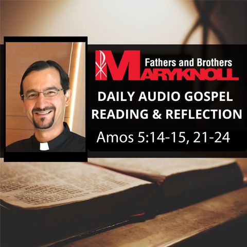 Amos 5:14-15, 21-24, Daily Gospel Reading and Reflection