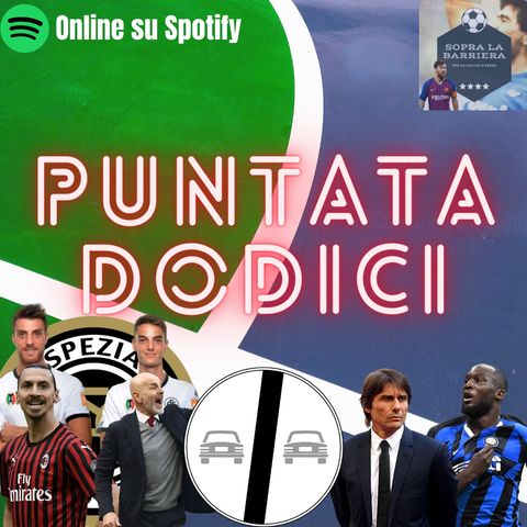 Puntata Dodici: sorpasso in vetta...Inter sei prima! Milan e Juve, che scivoloni e all'orizzonte c'è l'Europa