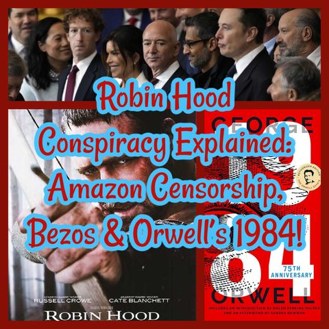 Robin Hood Conspiracy Explained: Amazon Censorship, Bezos & Orwell’s 1984!
