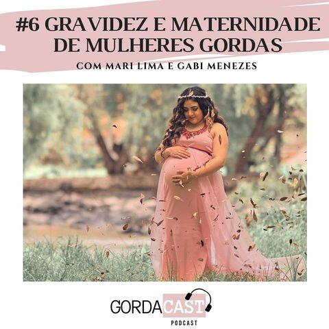 GordaCast # 6 | Gravidez e maternidade de mulheres gordas com Mari Lima e Gabi Menezes