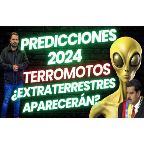 Predicciones catastróficas 2024; TERREMOTOS, OVNIS, EXTRATERRESTES, MADURO Y PUTIN