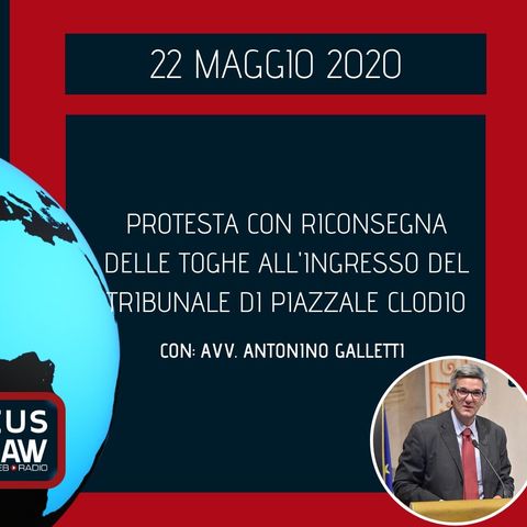 BREAKING NEWS – PROTESTA CON RICONSEGNA DELLE TOGHE ALL’INGRESSO DEL TRIBUNALE DI PIAZZALE CLODIO – AVV. ANTONINO GALLETTI