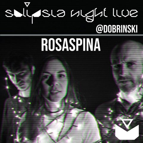 SOLIPSIA NIGHT LIVE presents: ROSASPINA!