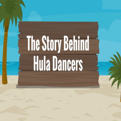 The Story Behind Hula Dancers