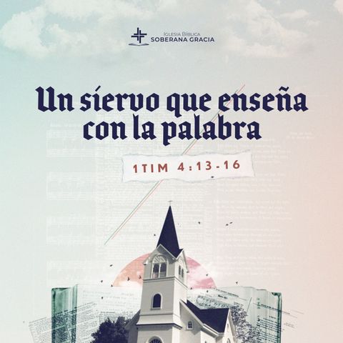 Un siervo que enseña la Palabra (1 Timoteo 4: 13-16) | Jacobis Aldana