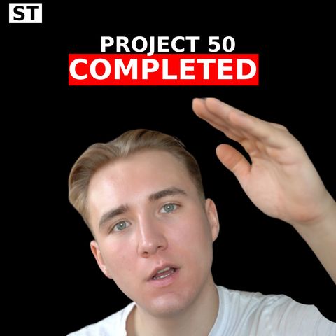 ST0027 - I Have finished Project 50 - Here’s What I Learned