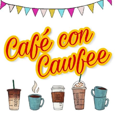Café Con Cawfee Episode 22