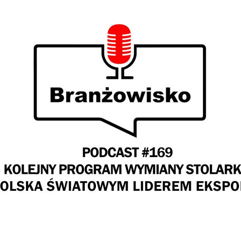Branżowisko #169 - Kolejny program wymiany stolarki. Polska światowym liderem eksportu