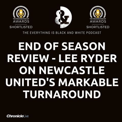 END OF SEASON REVIEW - CHIEF SPORTS WRITER LEE RYDER'S VERDICT ON NEWCASTLE UNITED'S 2021-22 CAMPAIGN