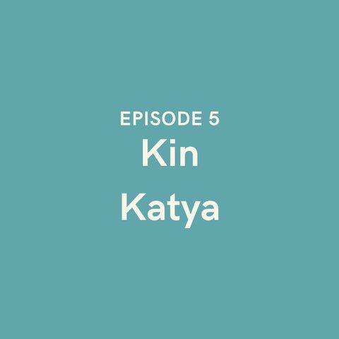 Episode 5 - Kin Katya