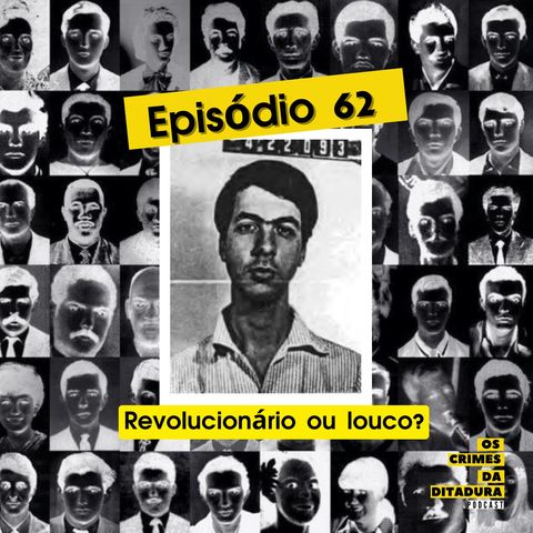 Ep 62 - Revolucionário ou louco?