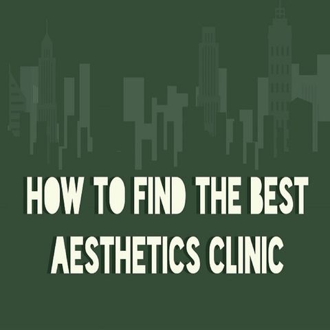 How To Find The Best Aesthetics Clinic