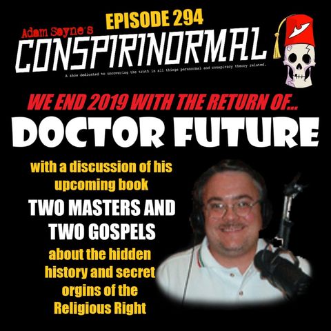 Conspirinormal Episode 294- Dr. Future 8 (Two Masters and Two Gospels Part 1)