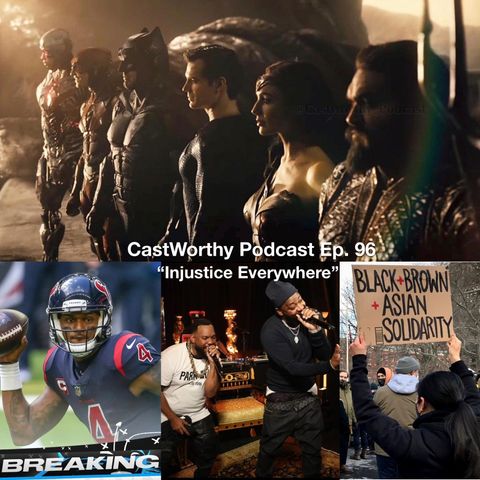 Cast Worthy Podcast Episode 96 pt. 1: "Injustice Everywhere"