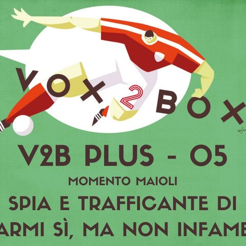 Vox2Box PLUS (05) - Momento Maioli: Trafficante di armi sì, ma non infame