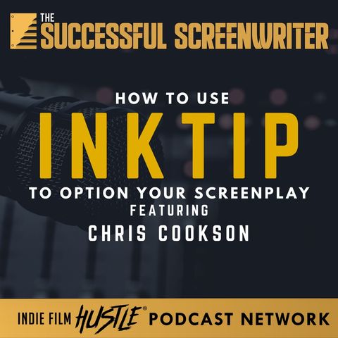 Ep15 - Navigating InkTip: A Guide to Optioning Your Screenplay with Chris Cookson