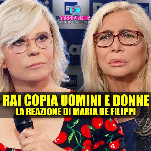 La Rai Copia Uomini e Donne: La Reazione di Maria De Filippi!