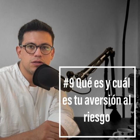 Episodio 9 - ¿Qué es y cuál es tu grado de aversión al riesgo?