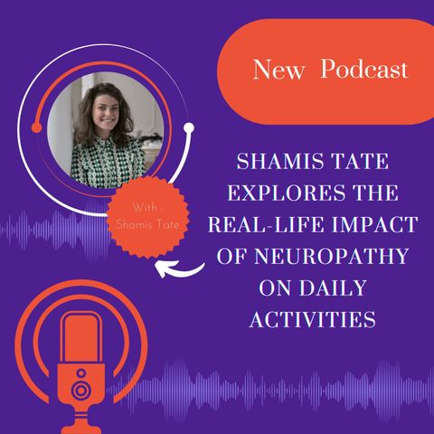 Shamis Tate Explores the Real-Life Impact of Neuropathy on Daily Activities