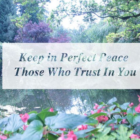 Keep in Perfect Peace Those Who Trust In You