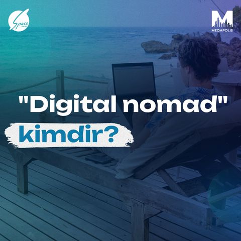 "Digital nomad" kimdir?
