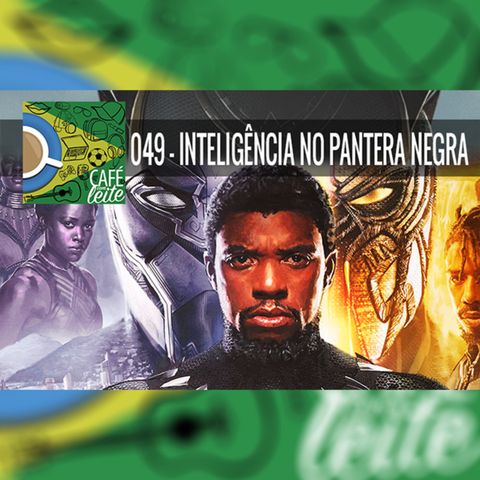 Café Com Leite 49 - Inteligência no Pantera Negra