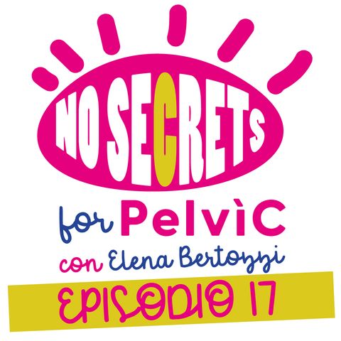 Riabilitazione Plevica... cosa aspettarsi? - No Secrets for Pelvìc - Ep.17