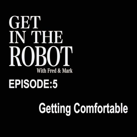 Episode 5 - Getting Comfortable