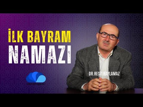 04. İLK BAYRAM NAMAZI - DR. REŞİT HAYLAMAZ (1)