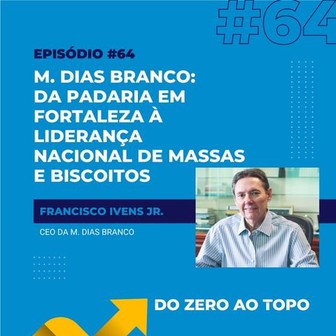 #64 - M. Dias Branco: da padaria em Fortaleza à liderança nacional de massas e biscoitos