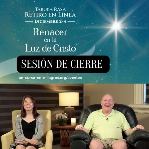Sesión de cierre - Renacer a la Luz de Cristo - Retiro en línea de fin de semana de Tabula Rasa con David Hoffmeister y Frances Xu