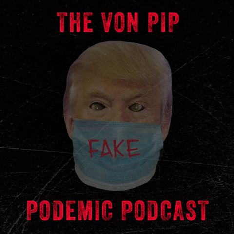 The Von Pip Podemic Podcast - August 2020