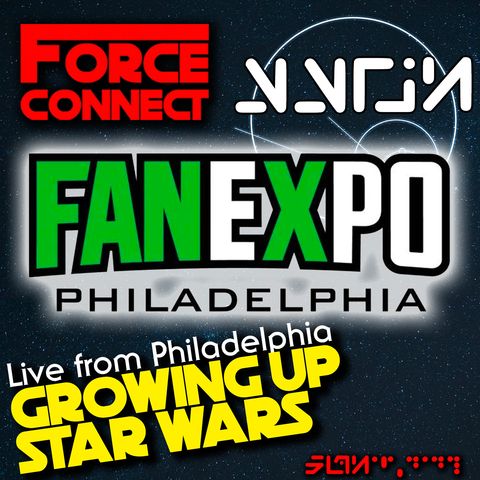 Force Connect - LIVE from Philadelphia: Growing up Star Wars