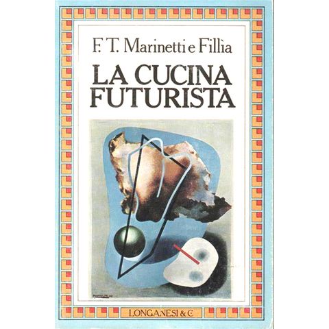 La Cucina Futurista di Filippo Tommaso Marinetti e Fillia