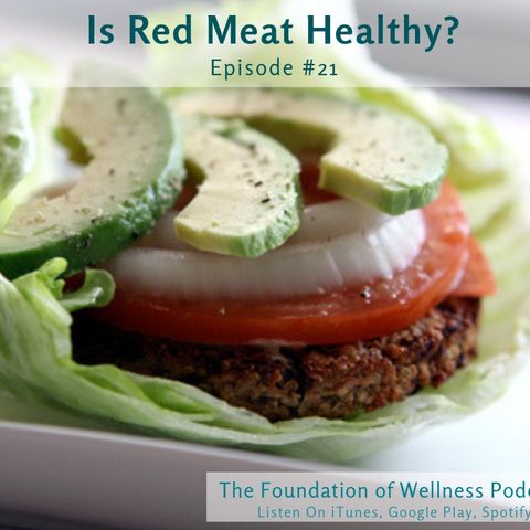 #21: Is Red Meat Healthy? What about Cancer and Heart Disease?