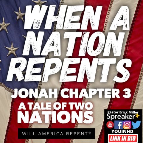 Ep.193 When A Nation Repents: Jonah chapter 3 American Judgement