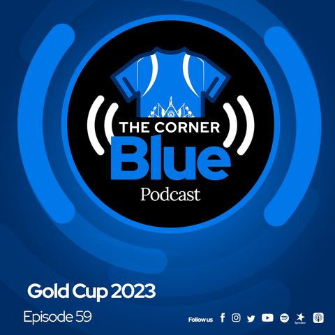 The CornerBlue Episode 59- Gold Cup 2023
