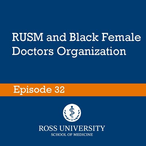 Episode 32 - RUSM and Black Female Doctors organization