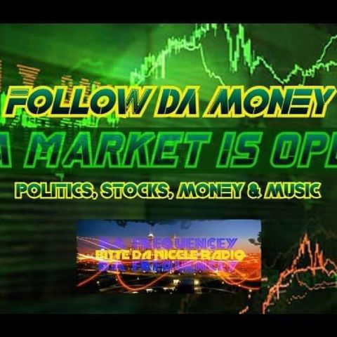 Episode 1 - FOLLOW DA MONEY/DA MARKET IS OPEN