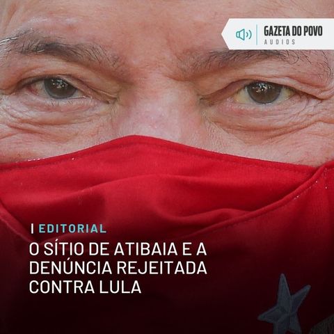 Editorial - O sítio de Atibaia e a denúncia rejeitada contra Lula