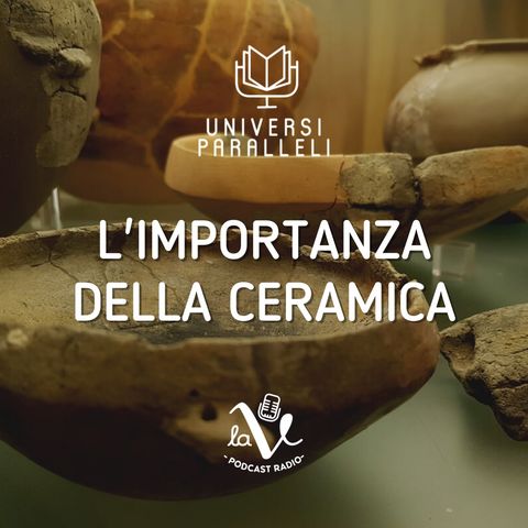 L'importanza della ceramica per la ricostruzione storica e archeologica