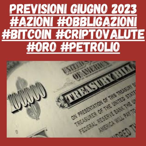Previsioni Giugno 2023 #azioni #obbligazioni #bitcoin #criptovalute #oro #petrolio