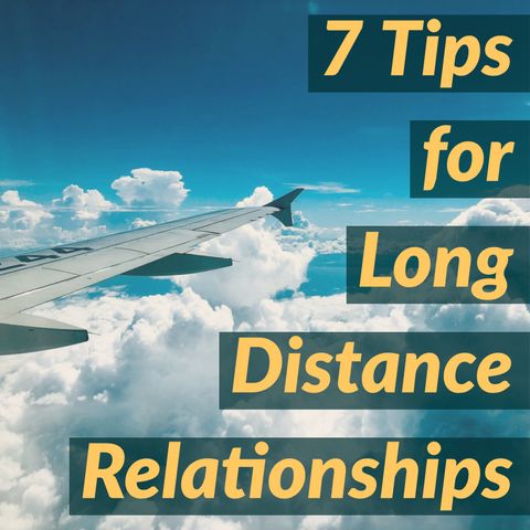 7 Tips for Long Distance Relationships (2020 Rerun)