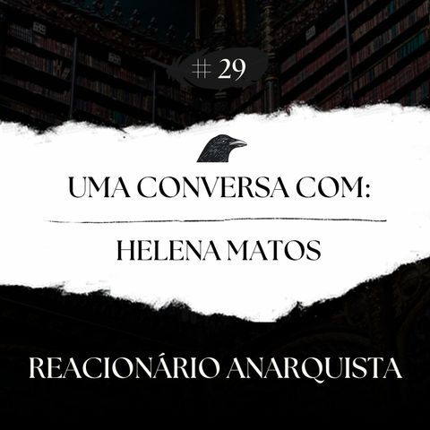 Episódio 29 - Uma Conversa com: Helena Matos - Pt. 1