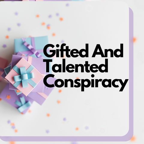 Gifted And Talented Conspiracy