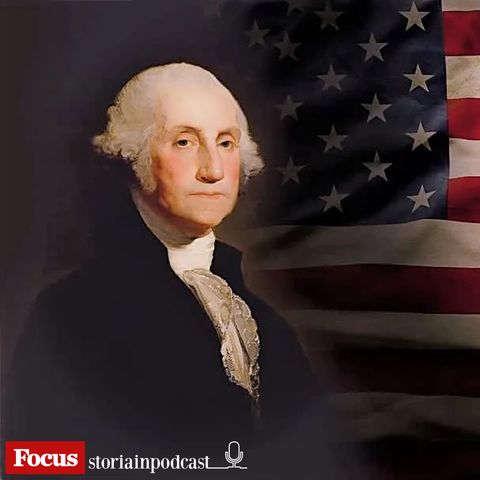 Tredici presidenti per raccontare l’America: George Washington - Prima parte