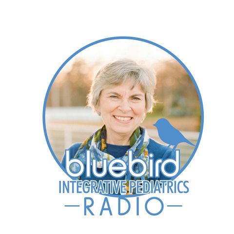 Hello!  Welcome to Bluebird Integrative Pediatrics Radio!