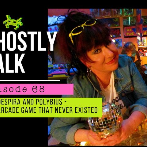 GHOSTLY TALK EPISODE 68 – CAT DESPIRA AND POLYBIUS – THE ARCADE GAME THAT NEVER EXISTED