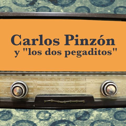 48. Carlos Pinzón y “los dos pegaditos”